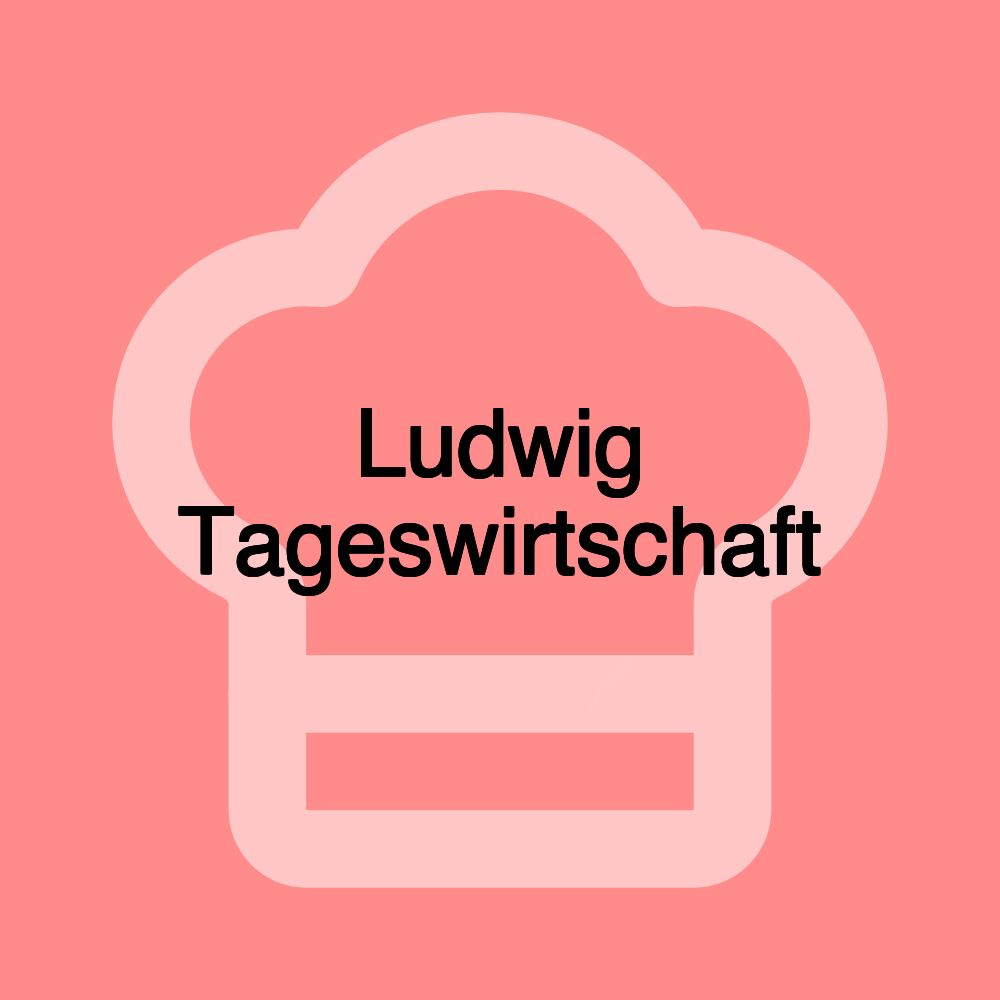 Ludwig Tageswirtschaft