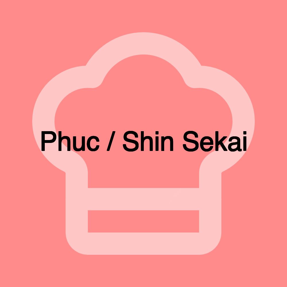 Phuc / Shin Sekai