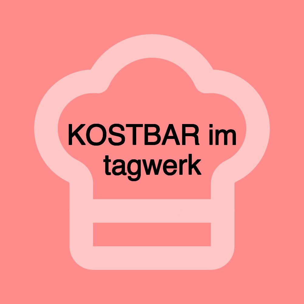 KOSTBAR im tagwerk