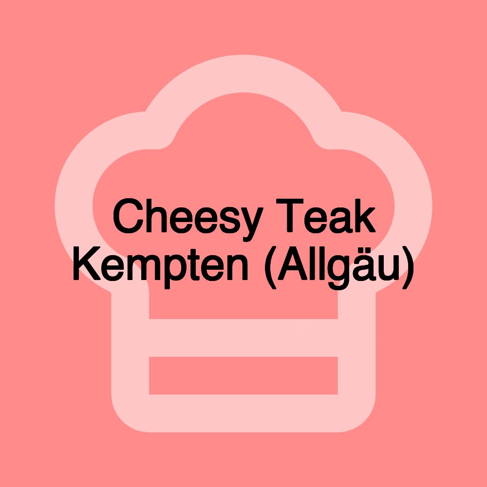 Cheesy Teak Kempten (Allgäu)