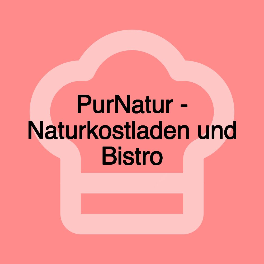 PurNatur - Naturkostladen und Bistro