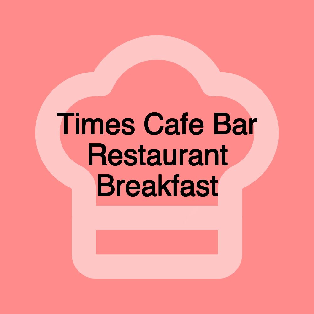 Times Cafe Bar Restaurant Breakfast