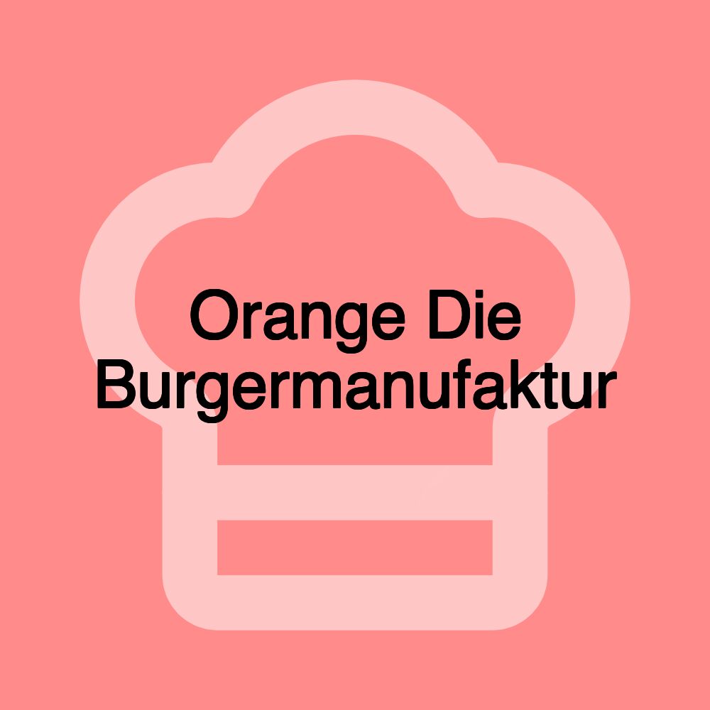 Orange Die Burgermanufaktur