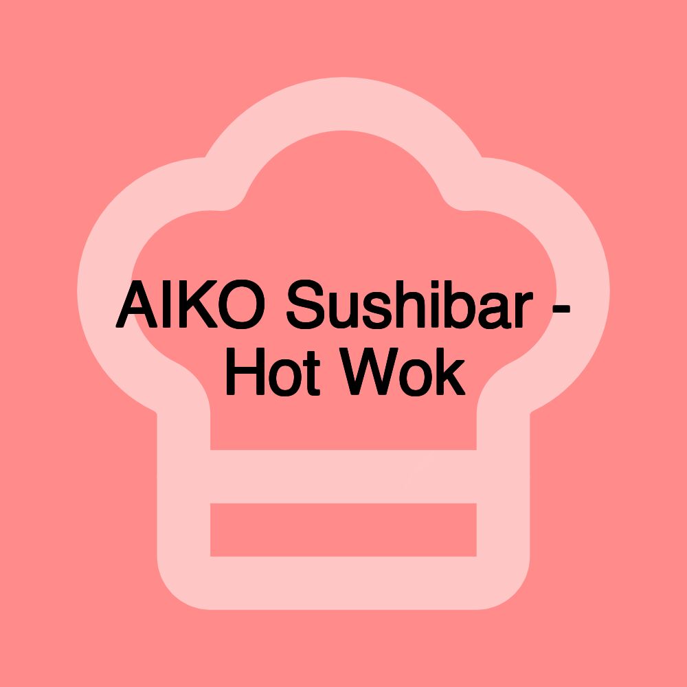 AIKO Sushibar - Hot Wok