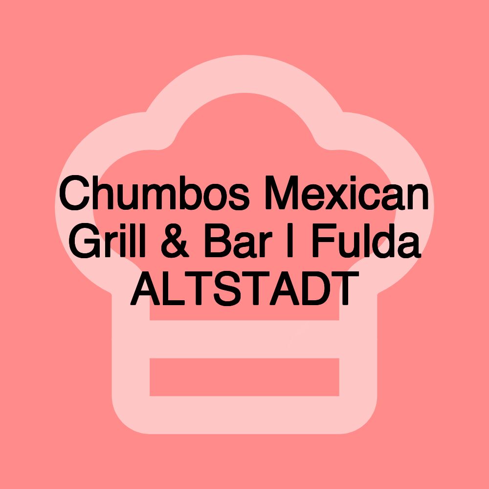 Chumbos Mexican Grill & Bar | Fulda ALTSTADT