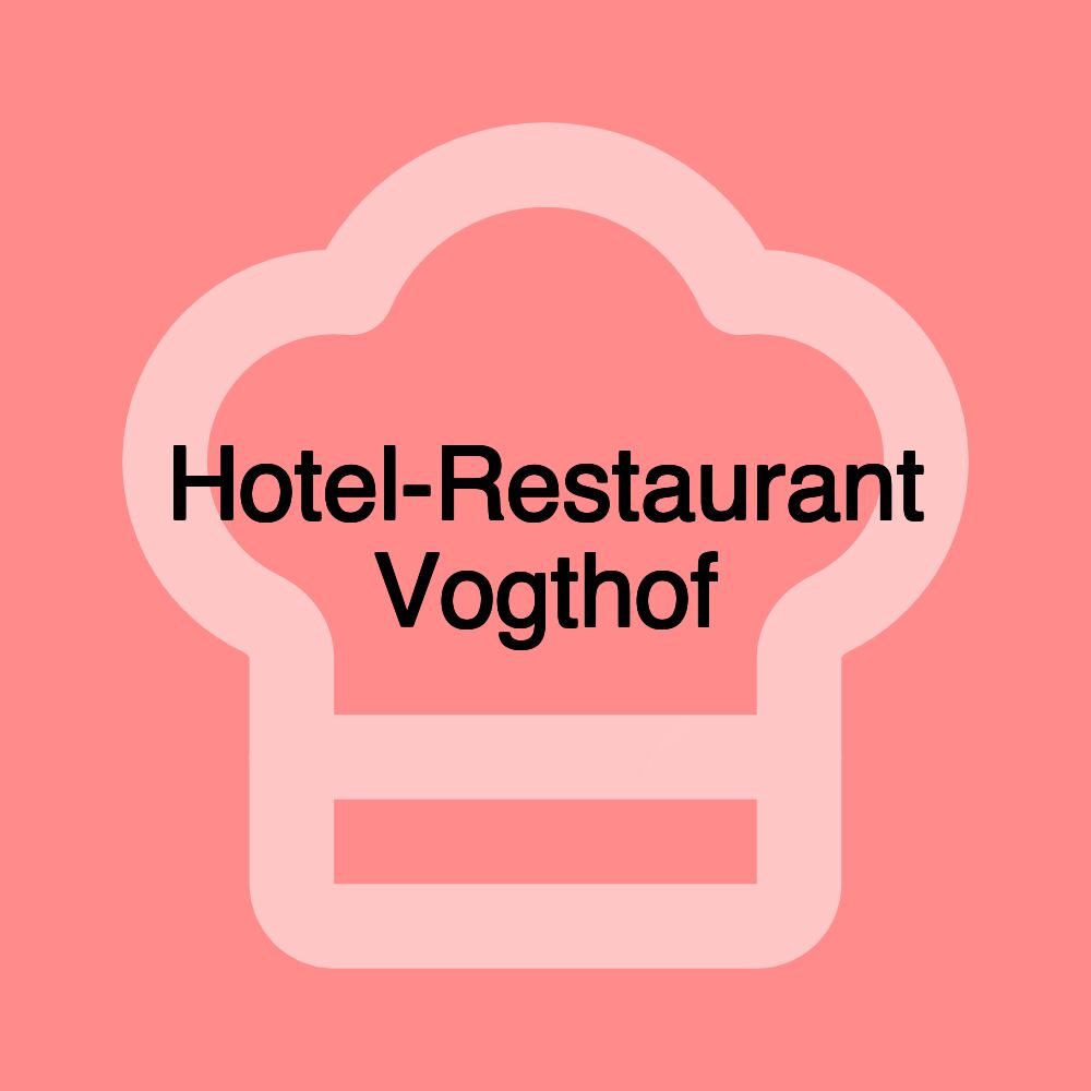 Hotel-Restaurant Vogthof