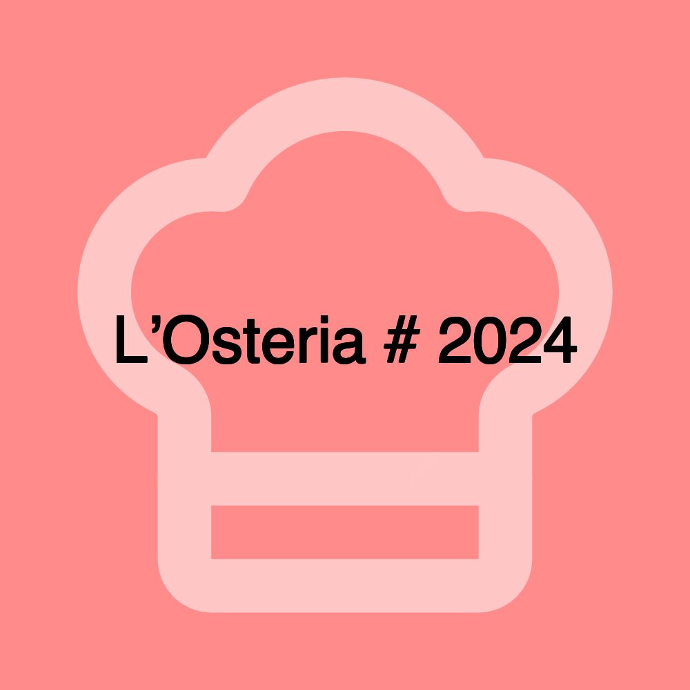 L’Osteria # 2024