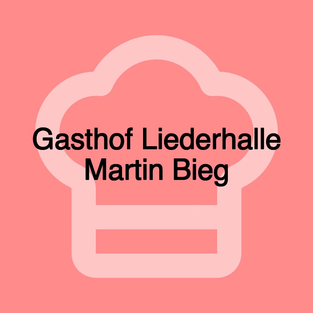 Gasthof Liederhalle Martin Bieg