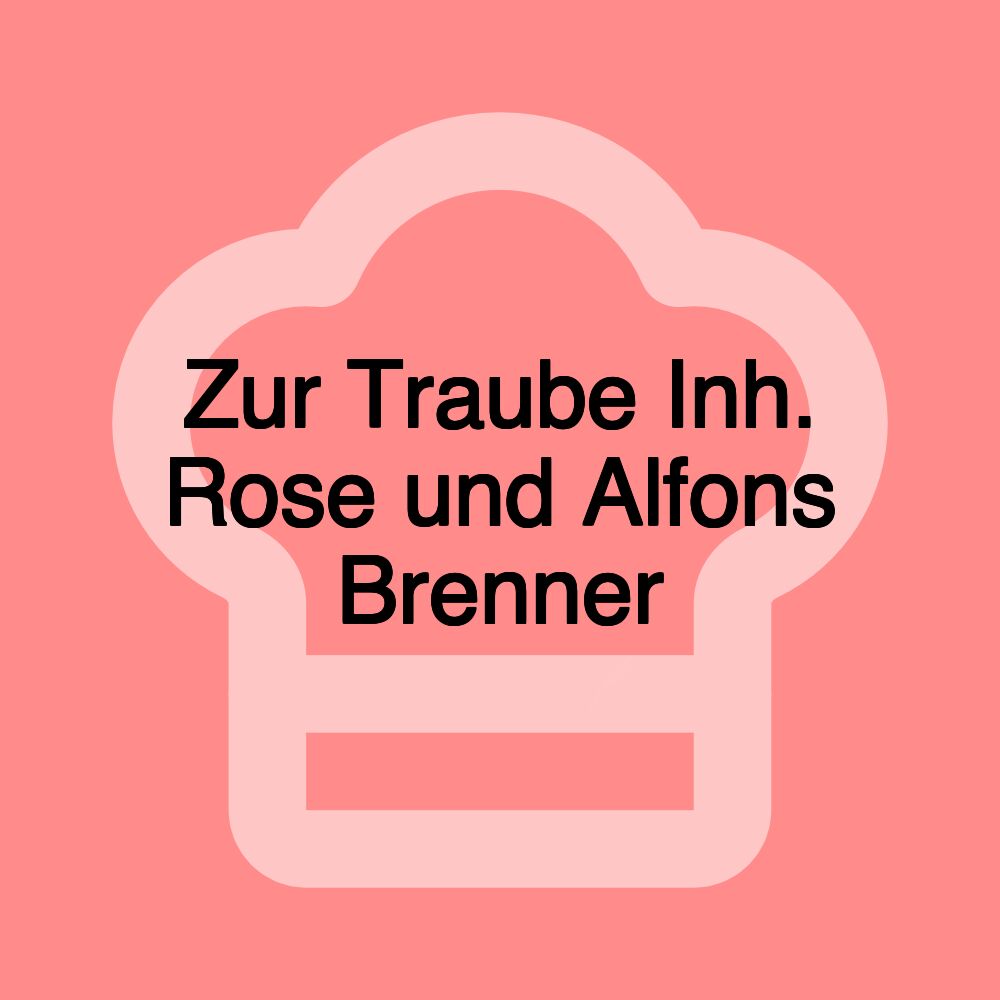 Zur Traube Inh. Rose und Alfons Brenner