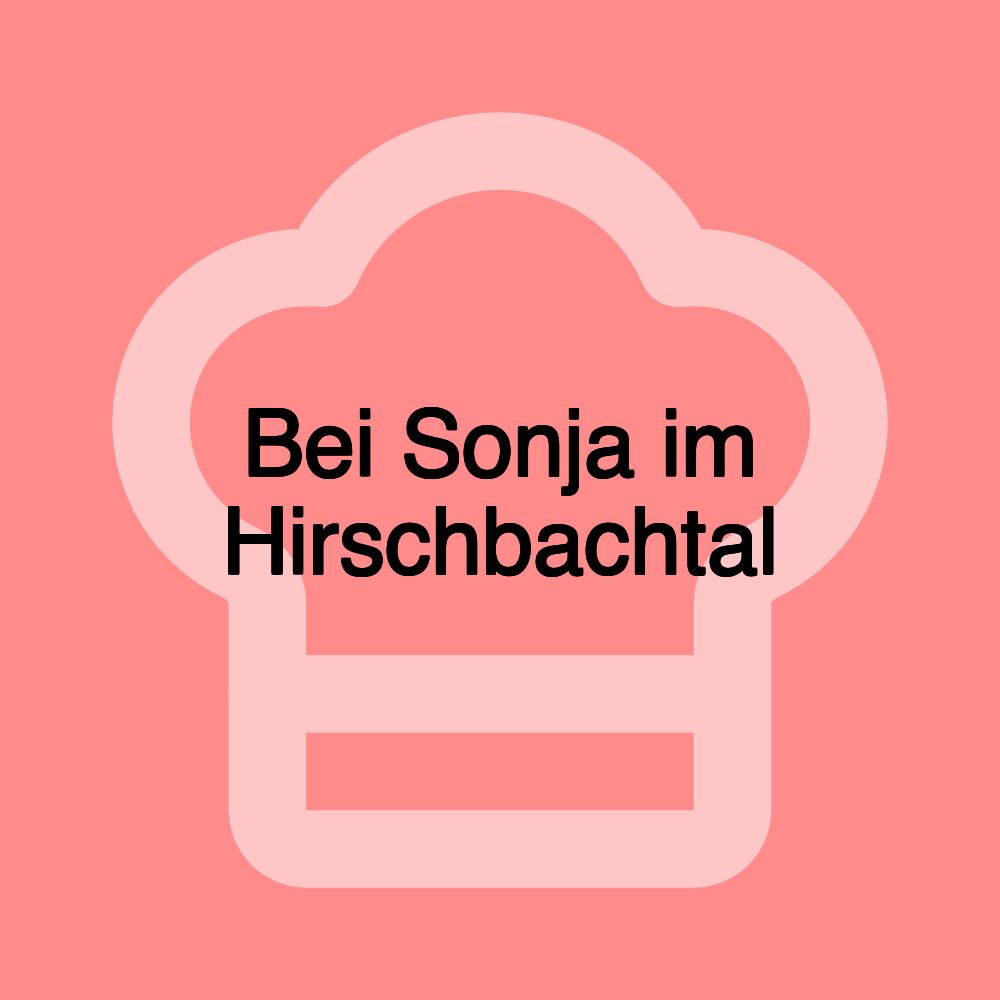 Bei Sonja im Hirschbachtal