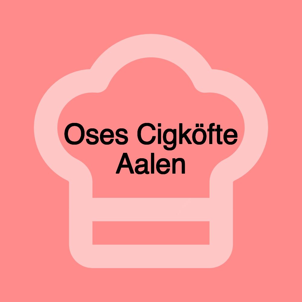 Oses Cigköfte Aalen