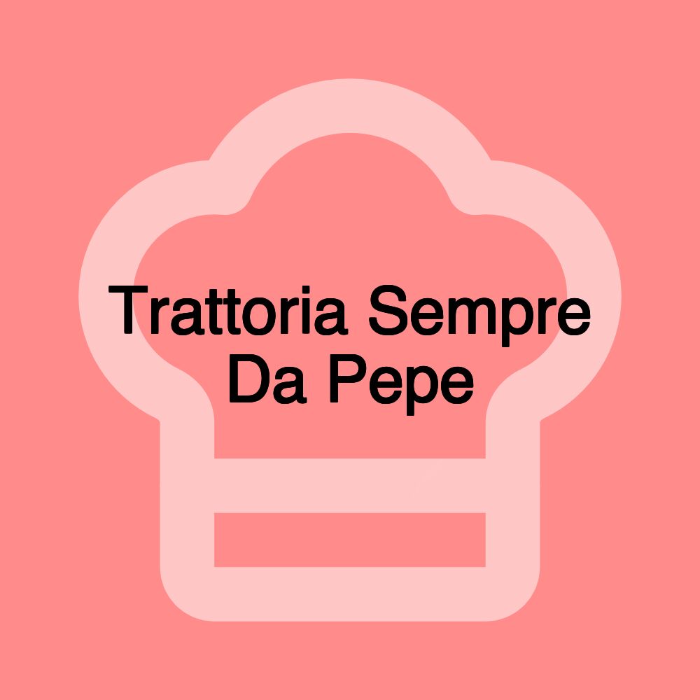 Trattoria Sempre Da Pepe