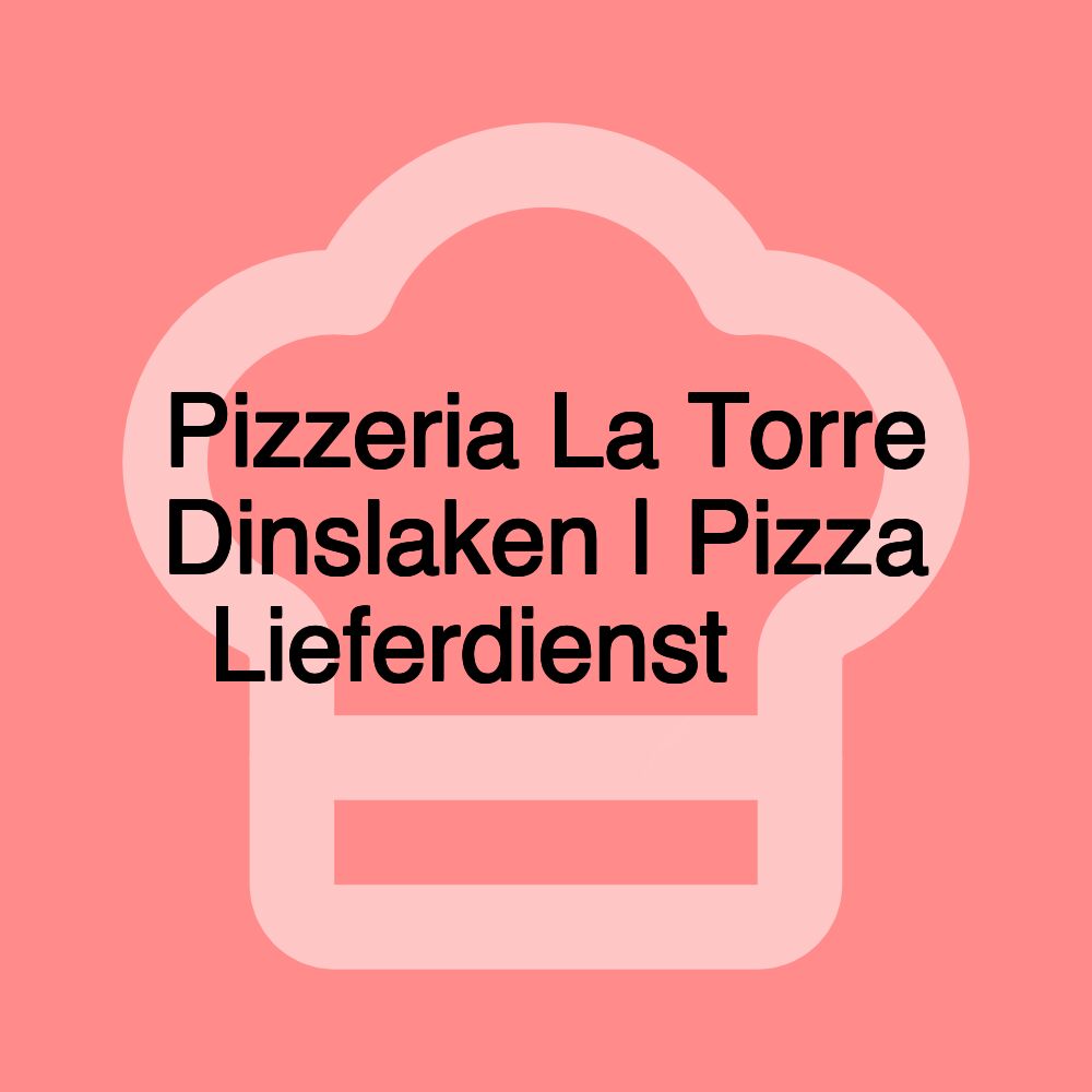 Pizzeria La Torre Dinslaken | Pizza Lieferdienst 🍕🚗