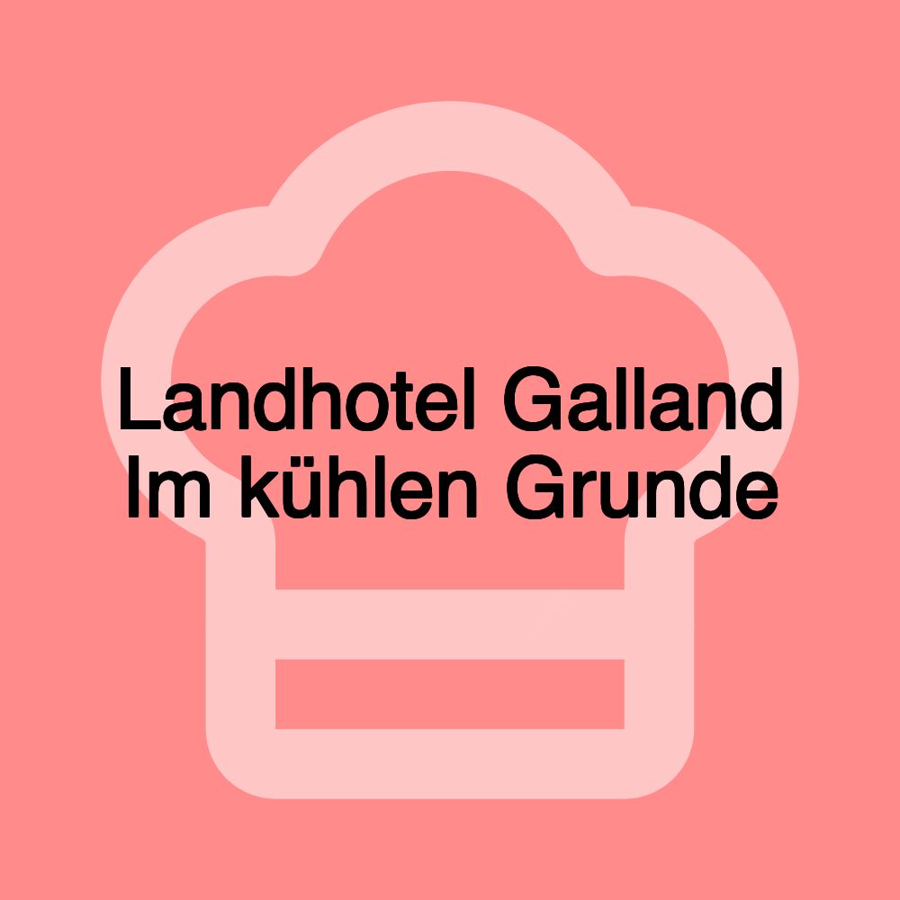 Landhotel Galland Im kühlen Grunde