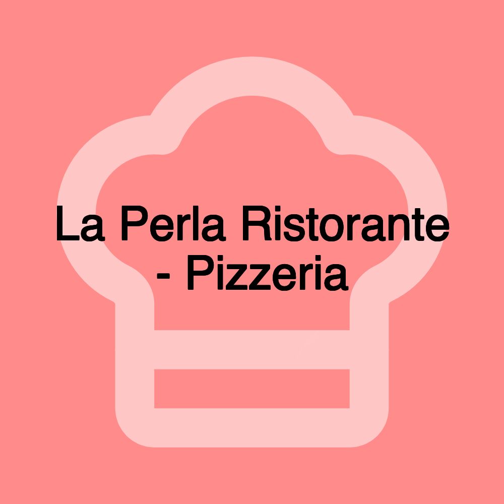 La Perla Ristorante - Pizzeria