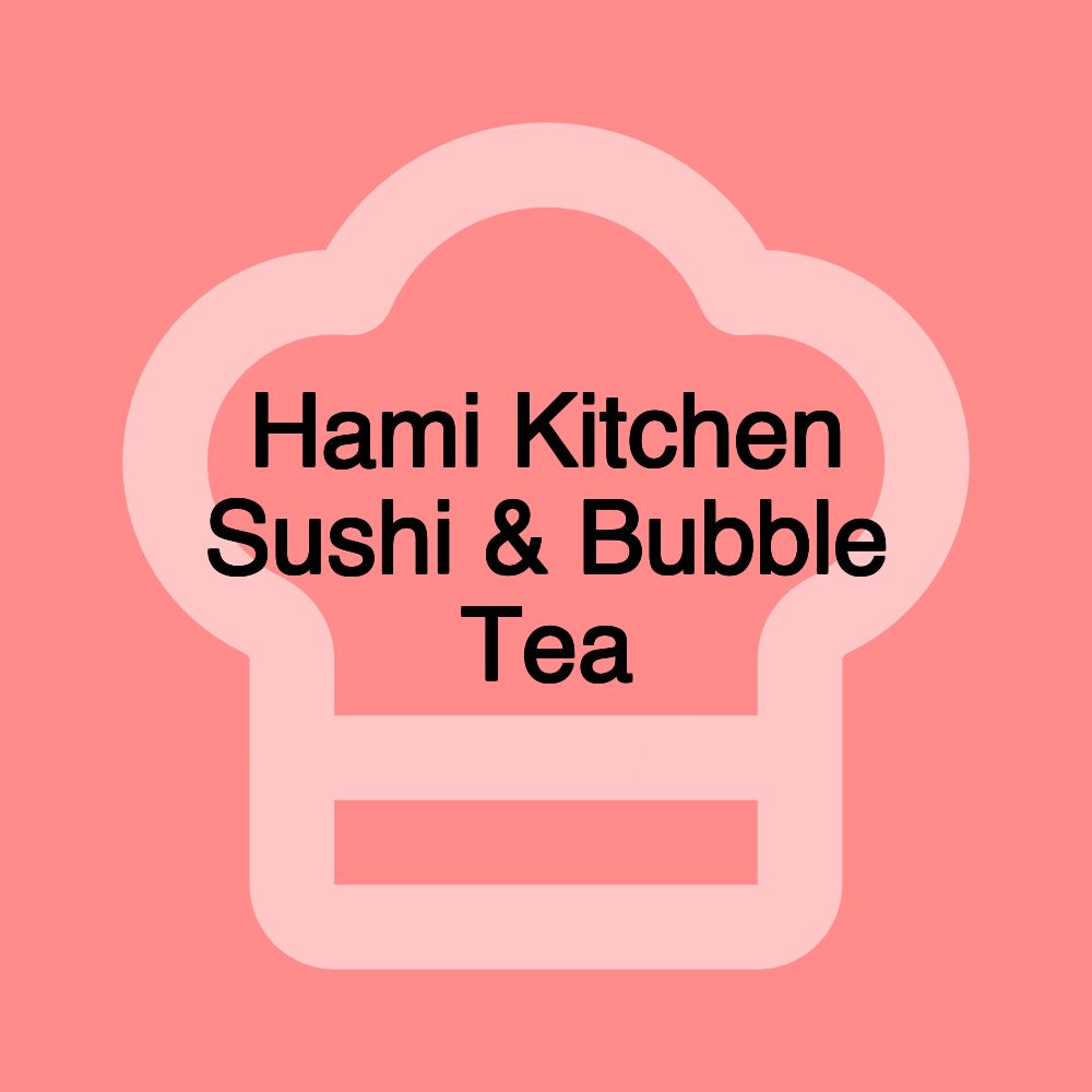 Hami Kitchen Sushi & Bubble Tea