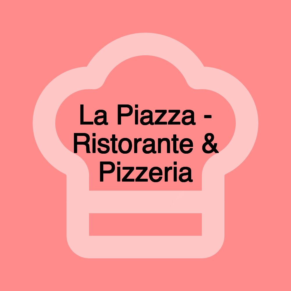 La Piazza - Ristorante & Pizzeria