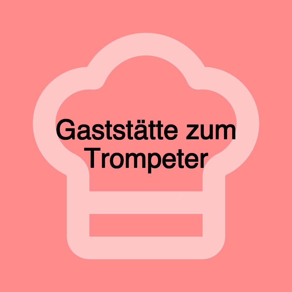 Gaststätte zum Trompeter