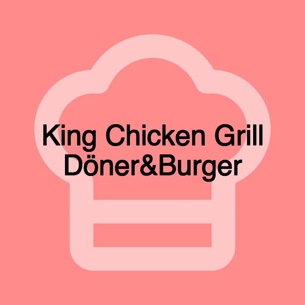 King Chicken Grill Döner&Burger