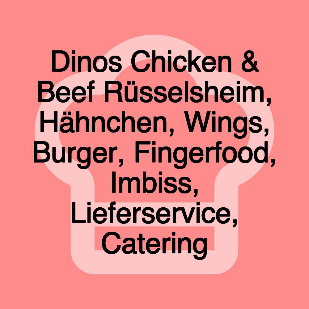 Dinos Chicken & Beef Rüsselsheim, Hähnchen, Wings, Burger, Fingerfood, Imbiss, Lieferservice, Catering