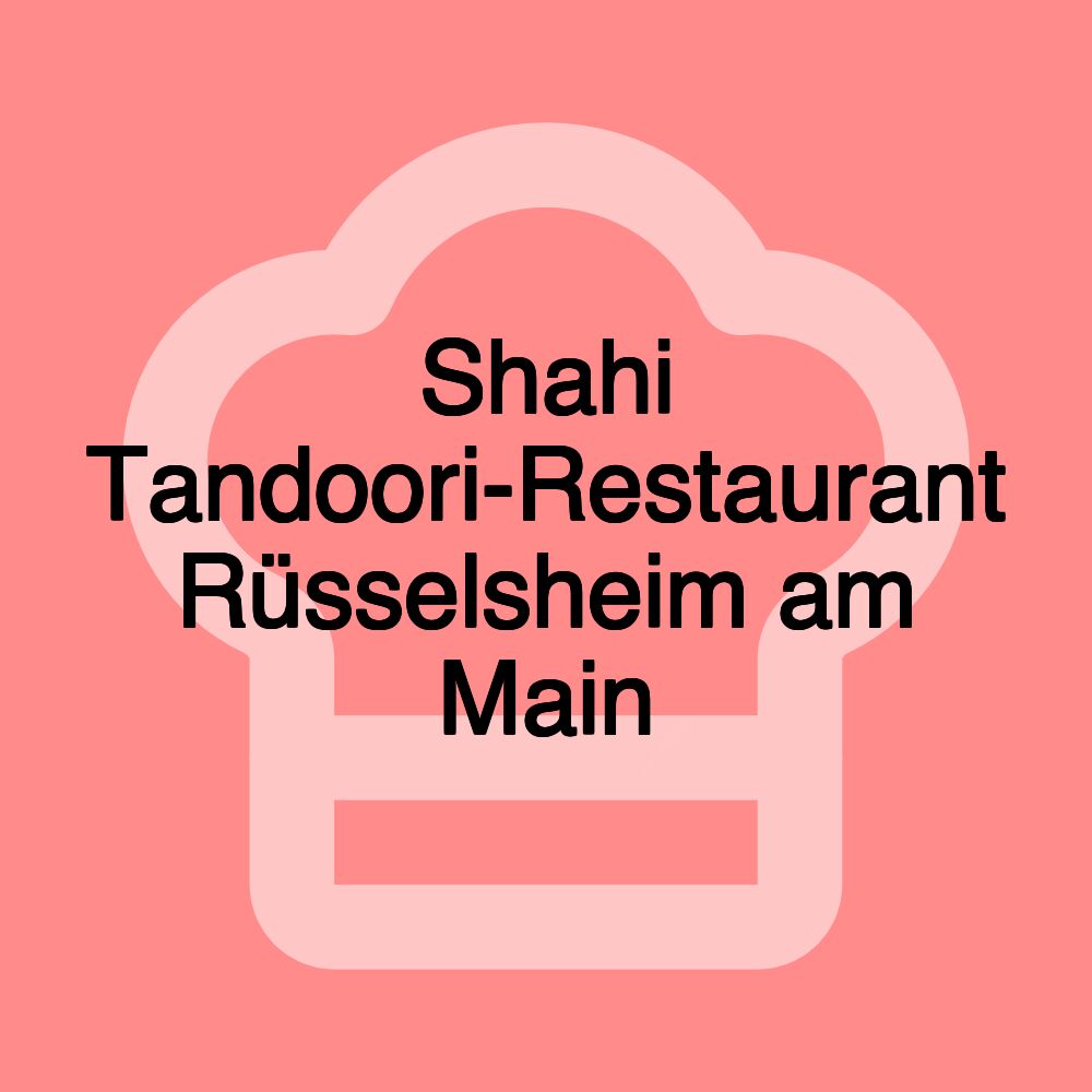 Shahi Tandoori-Restaurant Rüsselsheim am Main