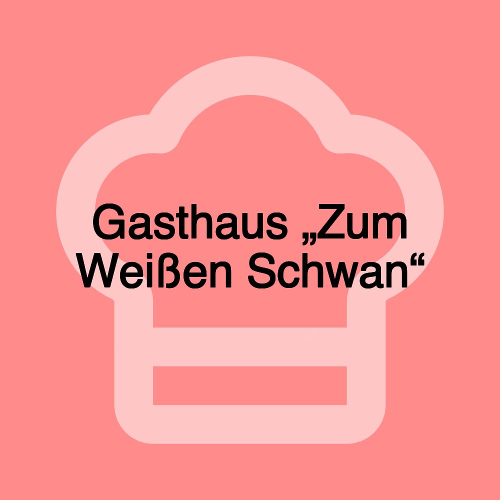 Gasthaus „Zum Weißen Schwan“