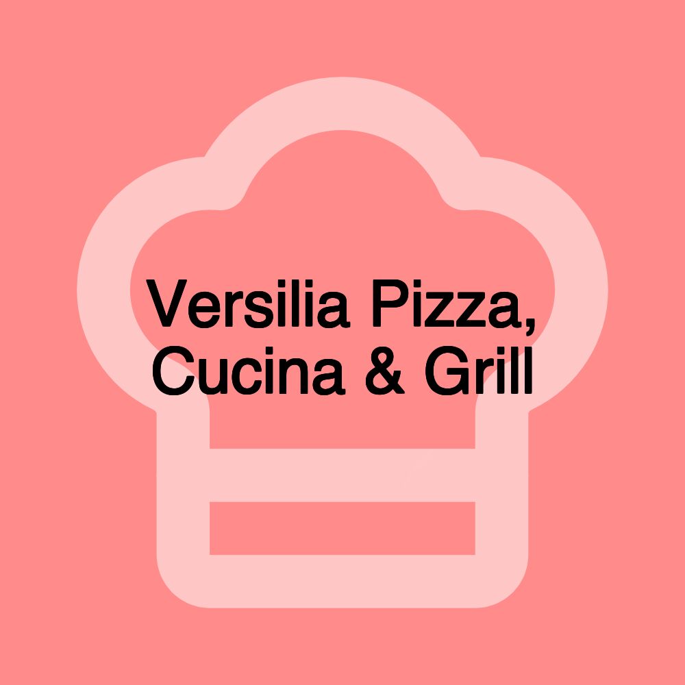 Versilia Pizza, Cucina & Grill