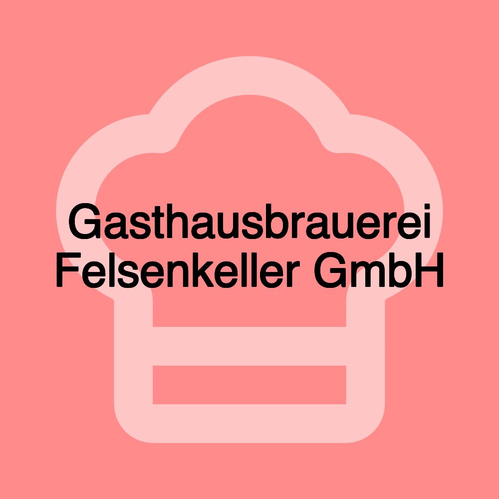 Gasthausbrauerei Felsenkeller GmbH