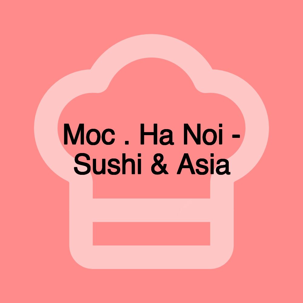 Moc . Ha Noi - Sushi & Asia