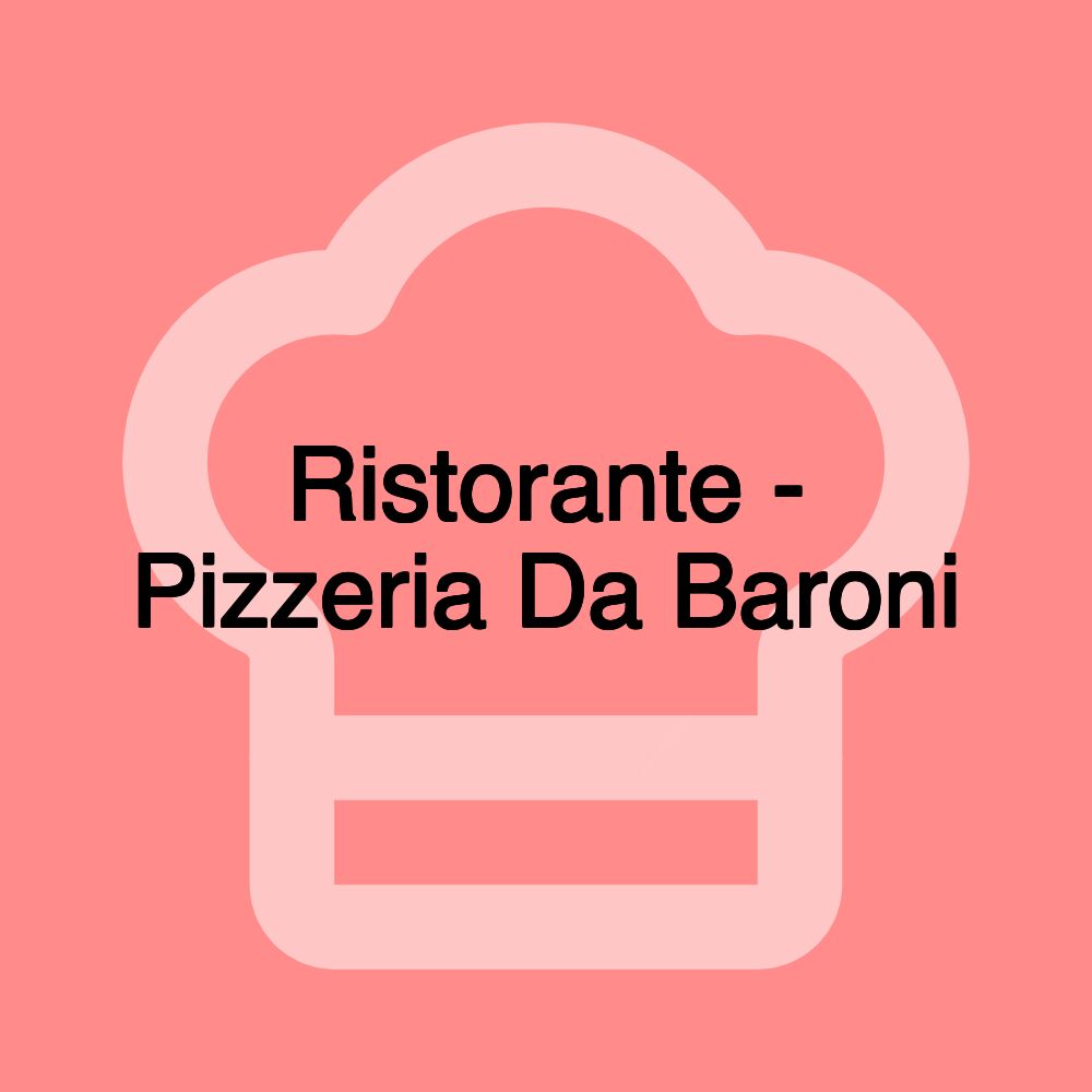 Ristorante - Pizzeria Da Baroni