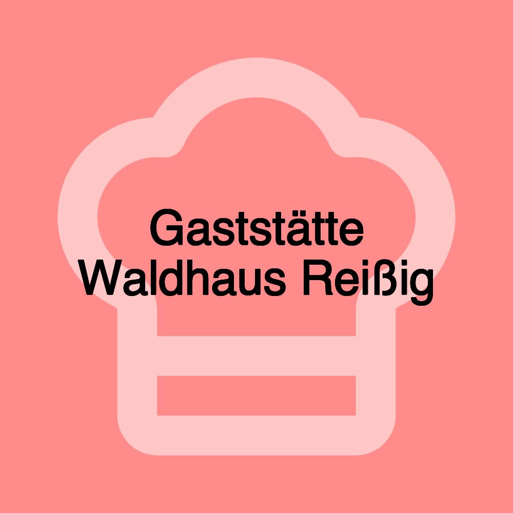 Gaststätte Waldhaus Reißig