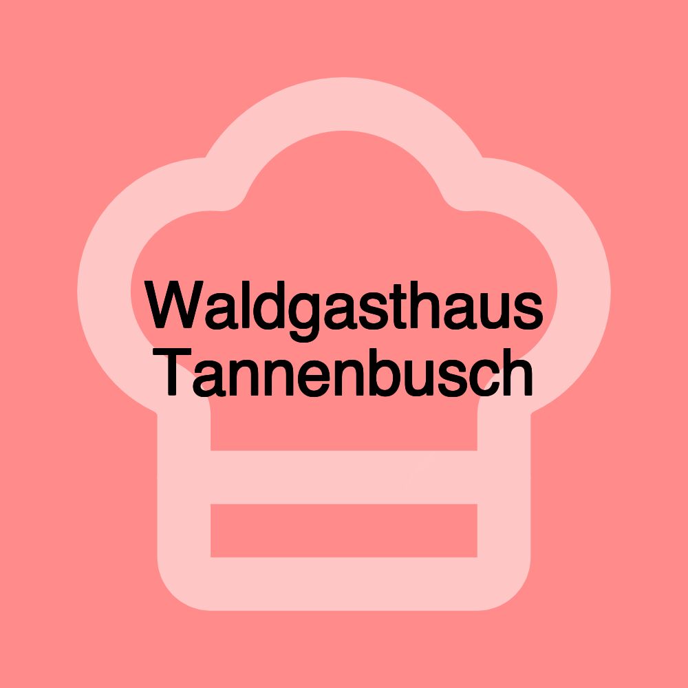 Waldgasthaus Tannenbusch