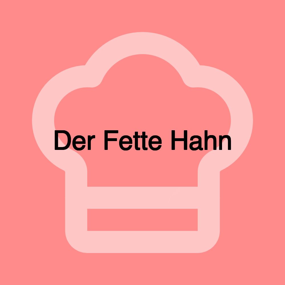 Der Fette Hahn