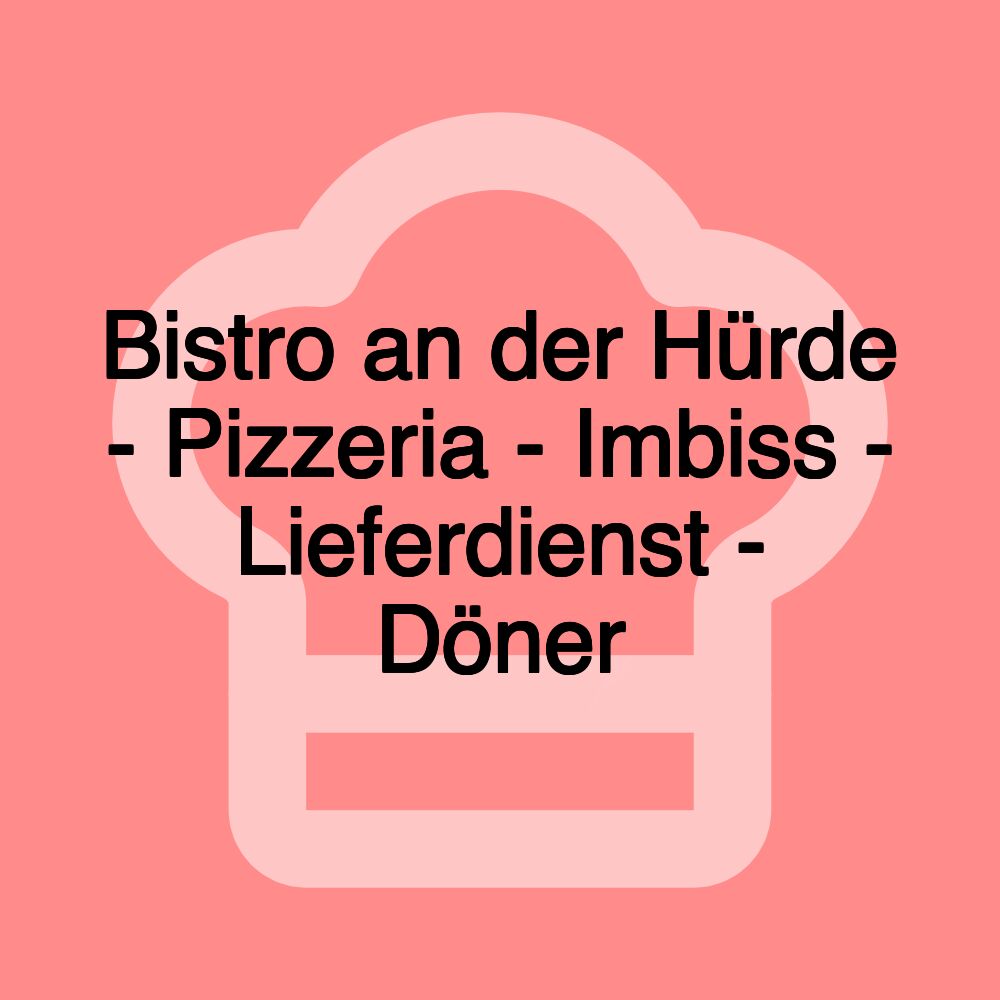 Bistro an der Hürde - Pizzeria - Imbiss - Lieferdienst - Döner