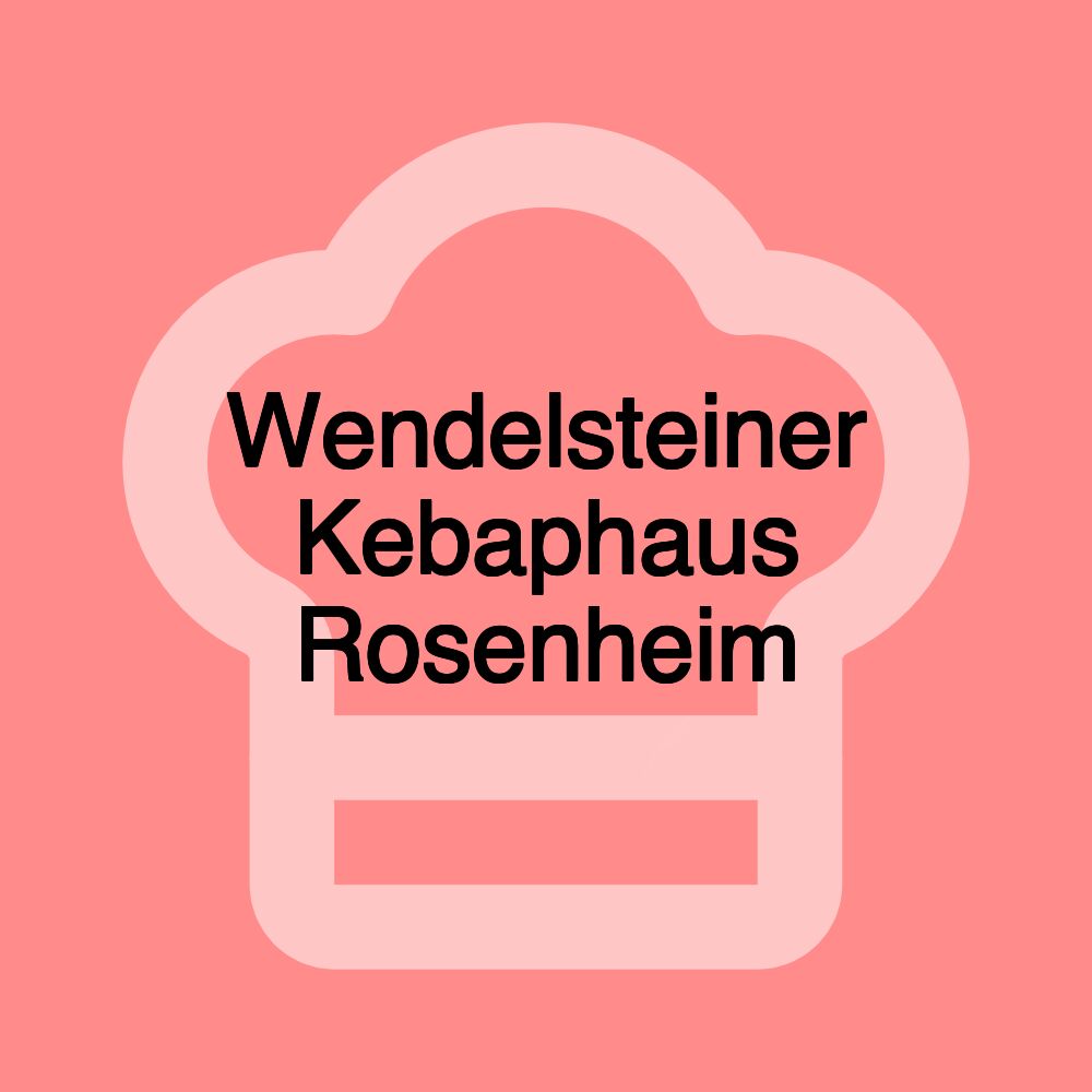 Wendelsteiner Kebaphaus Rosenheim