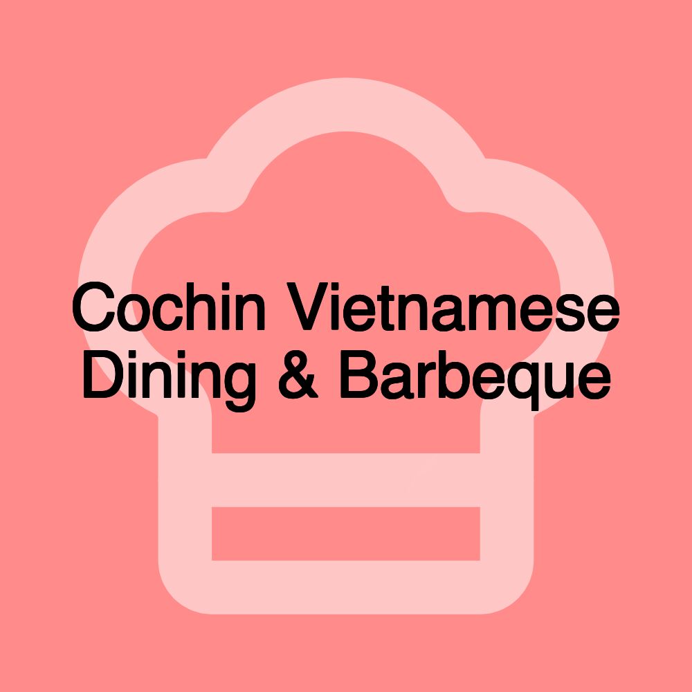 Cochin Vietnamese Dining & Barbeque