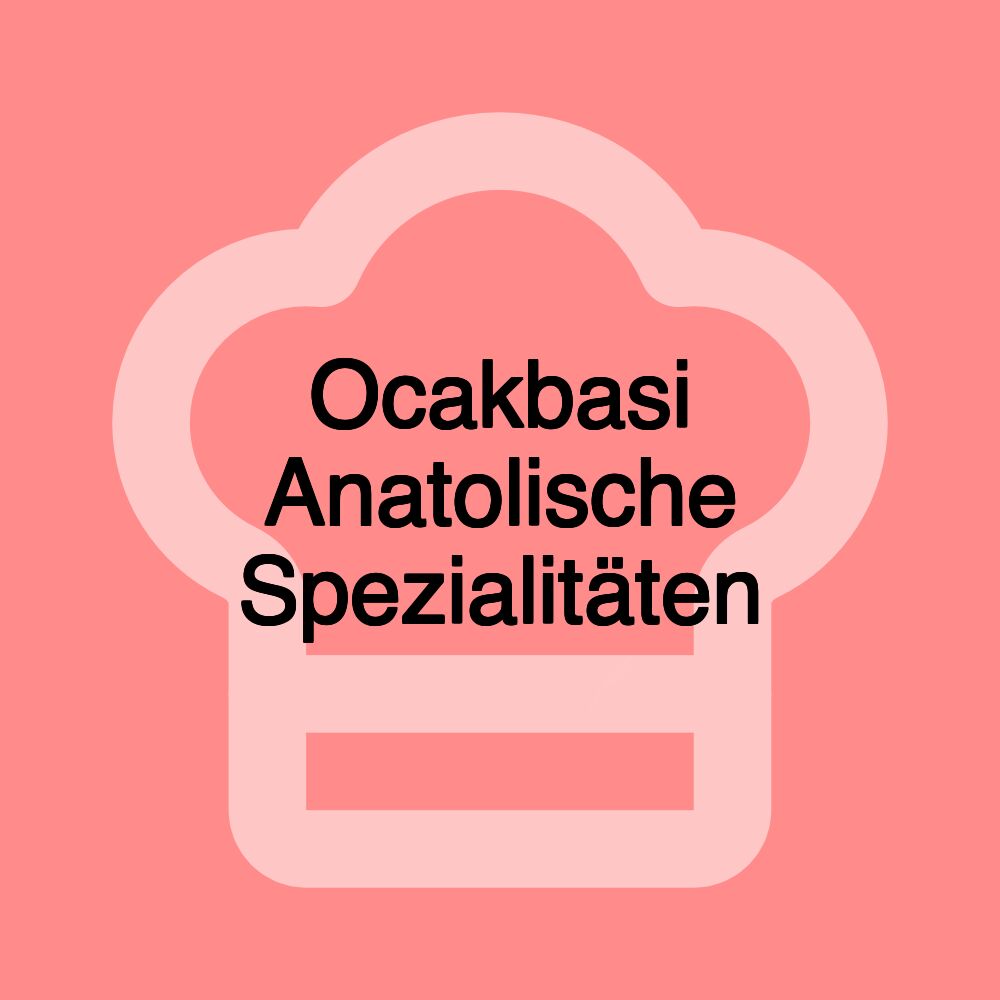 Ocakbasi Anatolische Spezialitäten