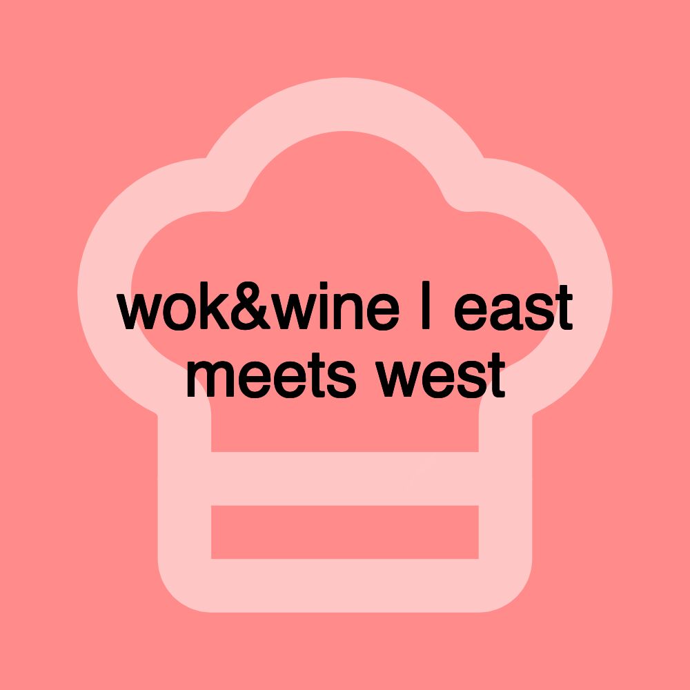 wok&wine | east meets west