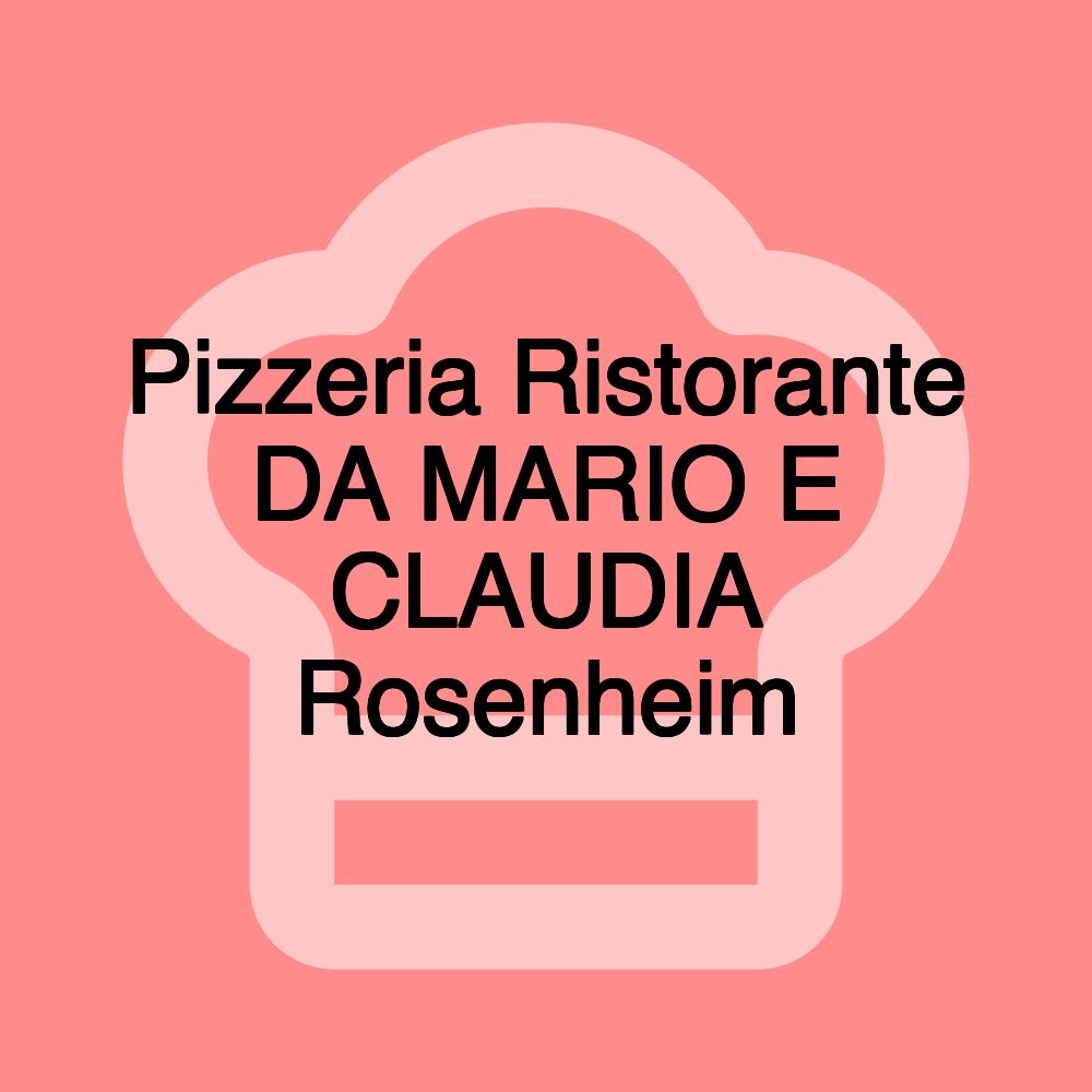 Pizzeria Ristorante DA MARIO E CLAUDIA Rosenheim