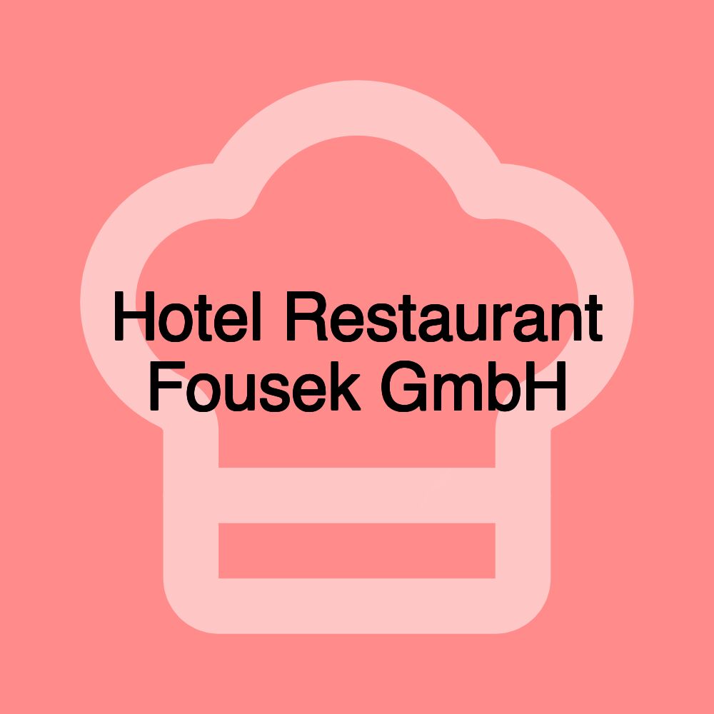 Hotel Restaurant Fousek GmbH