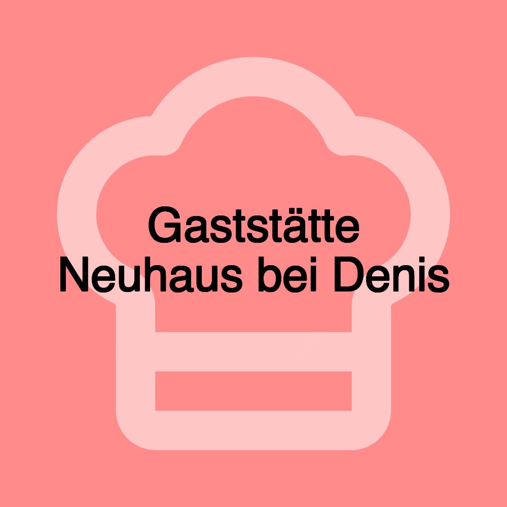 Gaststätte Neuhaus bei Denis