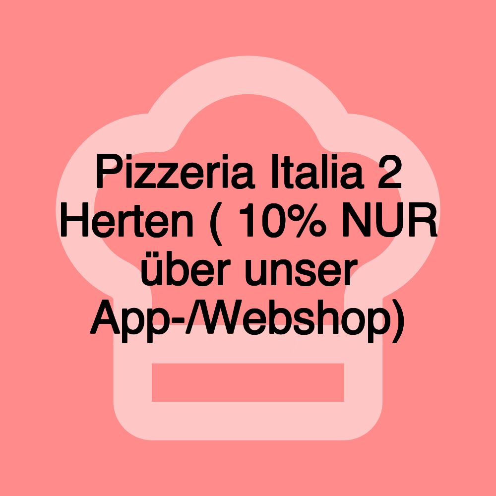 Pizzeria Italia 2 Herten ( 10% NUR über unser App-/Webshop)