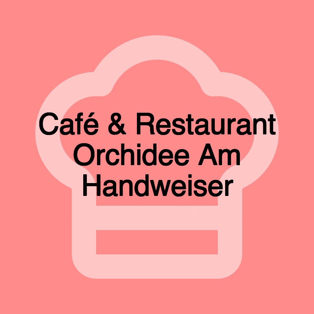 Café & Restaurant Orchidee Am Handweiser