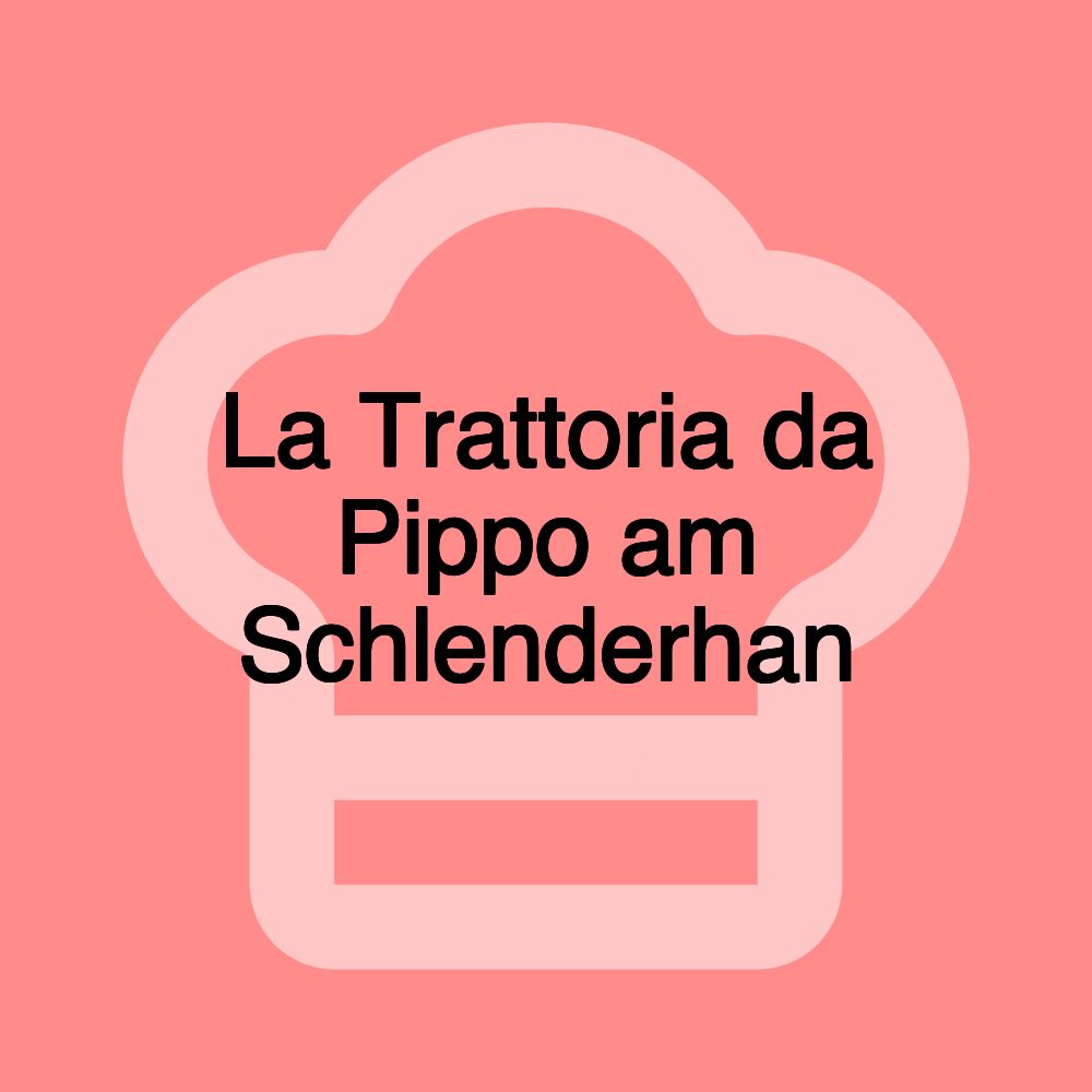 La Trattoria da Pippo am Schlenderhan