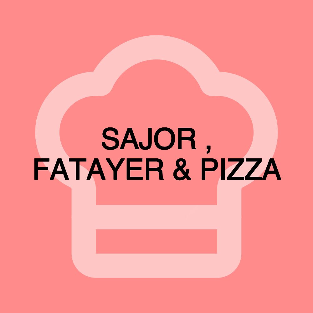 SAJOR , FATAYER & PIZZA