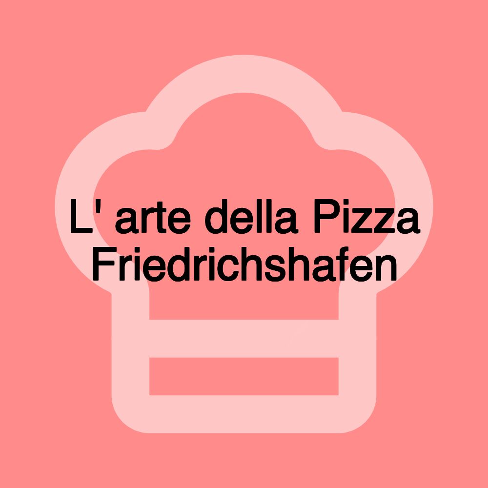 L' arte della Pizza Friedrichshafen