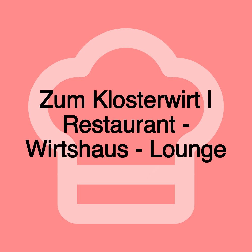 Zum Klosterwirt | Restaurant - Wirtshaus - Lounge