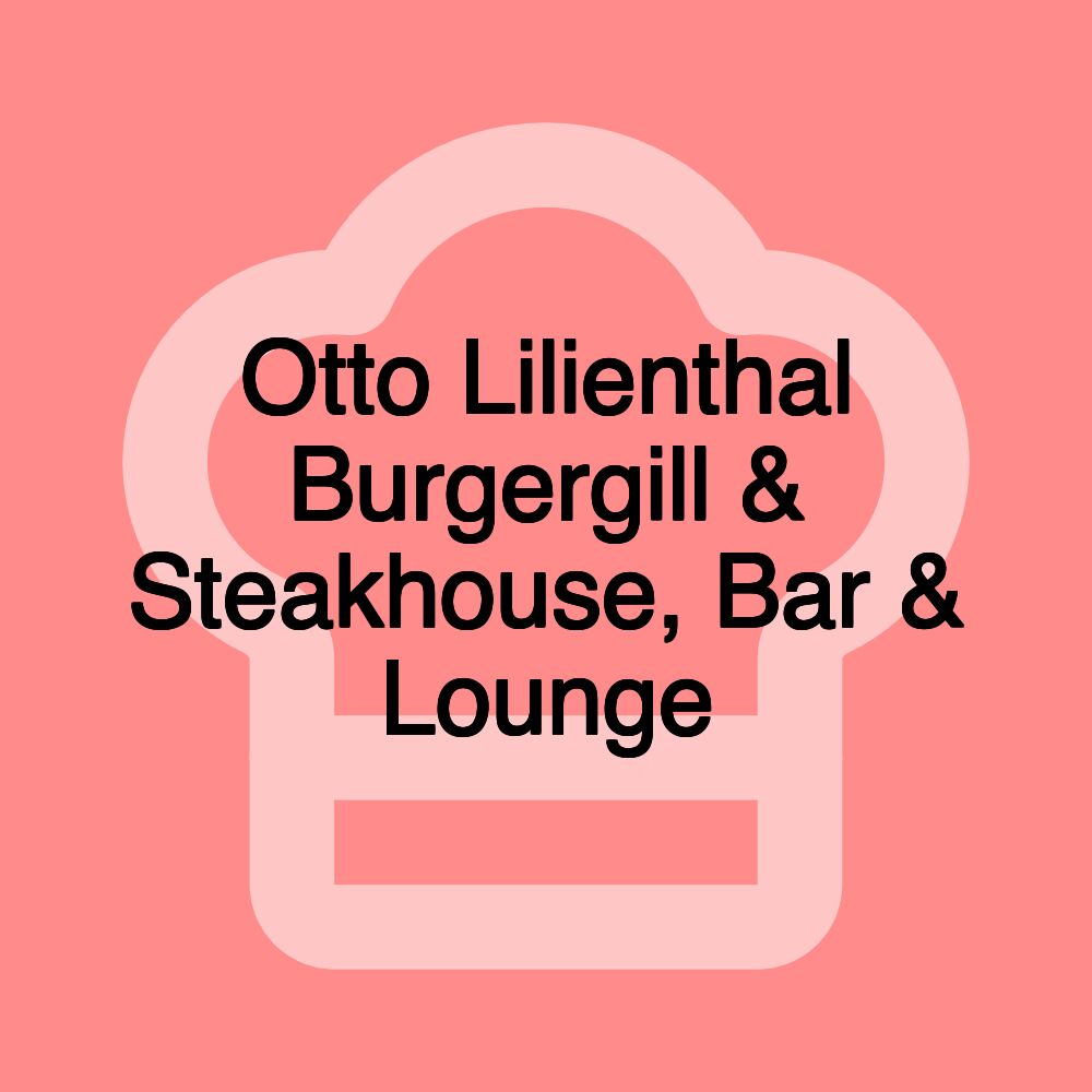 Otto Lilienthal Burgergill & Steakhouse, Bar & Lounge