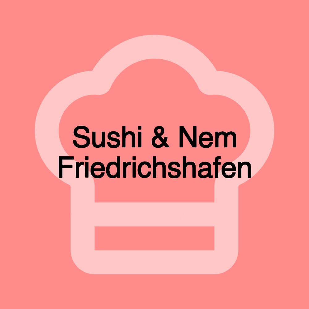 Sushi & Nem Friedrichshafen