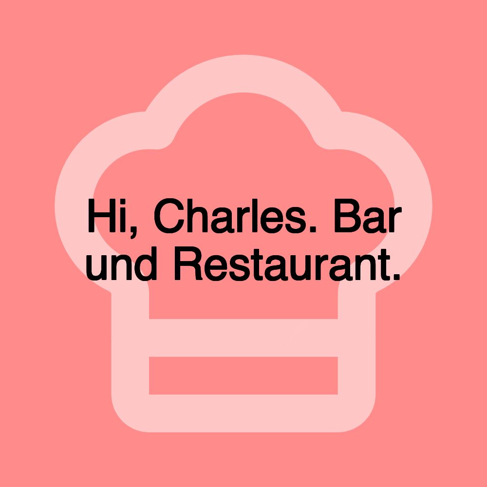 Hi, Charles. Bar und Restaurant.